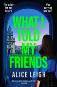 Cover-Bild zum Titel 'What I Told My Friends' von 'Alice Leigh'