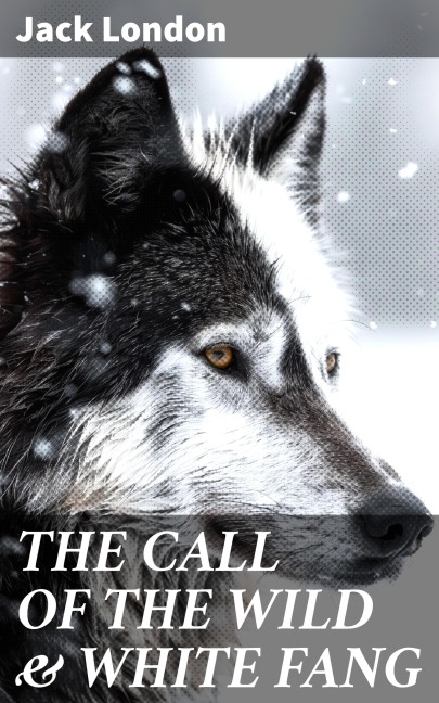 THE CALL OF THE WILD & WHITE FANG - Jack London
