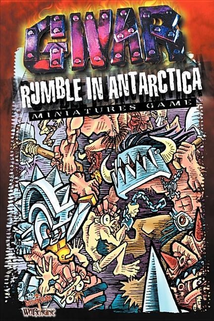 Gwar Rumble in Antarctica: Miniature Game - Aaron L. Overton