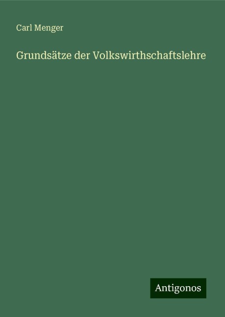 Grundsätze der Volkswirthschaftslehre - Carl Menger