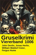 Cover-Bild zum Titel 'Gruselkrimi Viererband 1006' von 'John Devlin, Jonas Herlin, William Waldorf Astor, Fergus Hume'