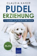 Cover-Bild zum Titel 'Pudel Erziehung: Hundeerziehung für Deinen Pudel Welpen' von 'Claudia Kaiser'