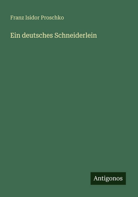 Ein deutsches Schneiderlein - Franz Isidor Proschko
