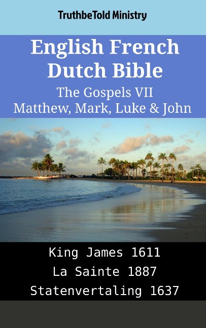 English French Dutch Bible - The Gospels VII - Matthew, Mark, Luke & John - Truthbetold Ministry