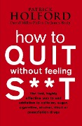 Cover-Bild zum Titel 'How To Quit Without Feeling S**T' von 'Patrick Holford, James Braly, David Miller'