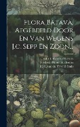 Flora Batava, Afgebeeld Door En Van Wegens J.c. Sepp En Zoon... - Jan Kops
