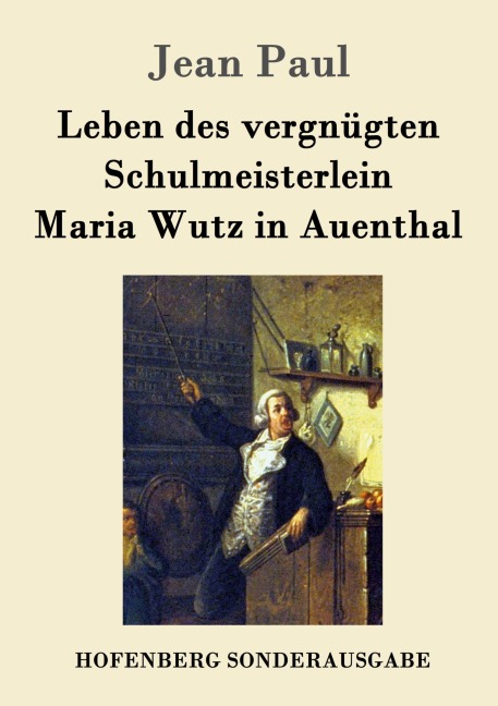 Leben des vergnügten Schulmeisterlein Maria Wutz in Auenthal - Jean Paul
