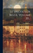 Cover-Bild zum Titel 'Le Spectateur Belge, Volume 20...' von 'Léon de Foere'