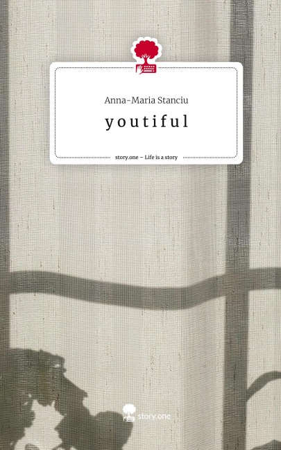 y o u t i f u l. Life is a Story - story.one - Anna-Maria Stanciu