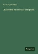Ostfriesland wie es denkt und spricht - W. G. Kern, W. Willms