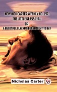 Cover-Bild zum Titel 'New Nick Carter Weekly No. 197: The Little Glass Vial; Or A Beautiful Blackmailer Brought To Bay' von 'Nicholas Carter'