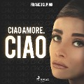 Cover-Bild zum Titel 'Ciao amore, ciao (Ungekürzt)' von 'Franco Supino'