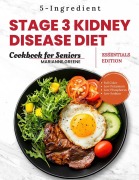 Cover-Bild zum Titel 'Stage 3 Kidney disease diet cookbook for Seniors - Essentials Edition: The 5-Ingredient, Low Sodium, Low Potassium & Low Phosphorus Renal Diet to Manage CKD & Dialysis for Busy People (Kidney Smart: Stage 3 CKD Diet Made Easy, #1)' von 'Marianne Greene'