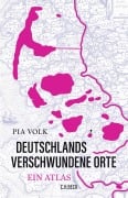 Cover-Bild zum Titel 'Deutschlands verschwundene Orte' von 'Pia Volk'