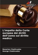 Cover-Bild zum Titel 'L'impatto della Corte europea dei diritti dell'uomo sul diritto medico' von 'Besarion Chakhvadze, George Chakhvadze'