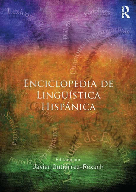 Enciclopedia de Lingüística Hispánica Volume I - Javier Gutiérrez-Rexach