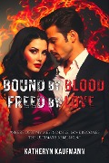 Bound by Blood, Freed by Love - Katheryn Kaufmann