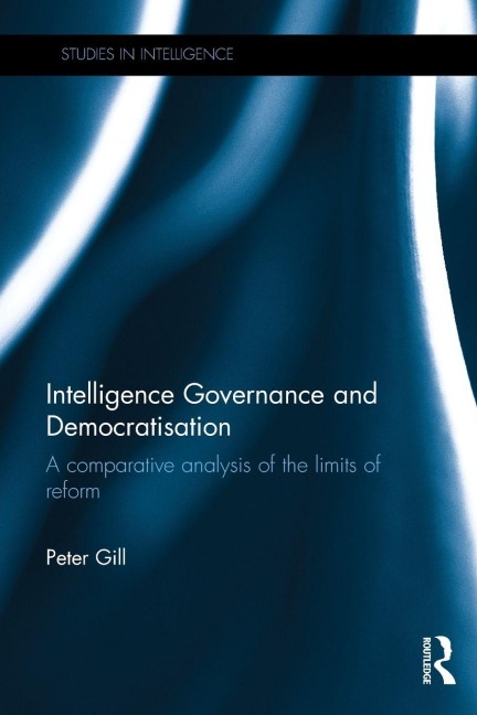 Intelligence Governance and Democratisation - Peter Gill