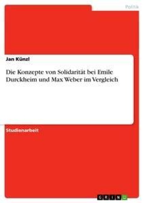 Die Konzepte von Solidarität bei Emile Durckheim und Max Weber im Vergleich - Jan Künzl