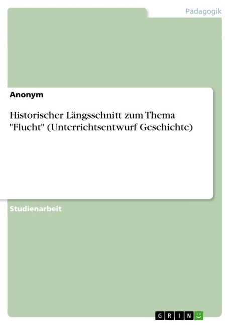 Historischer Längsschnitt zum Thema "Flucht" (Unterrichtsentwurf Geschichte) - Anonymous