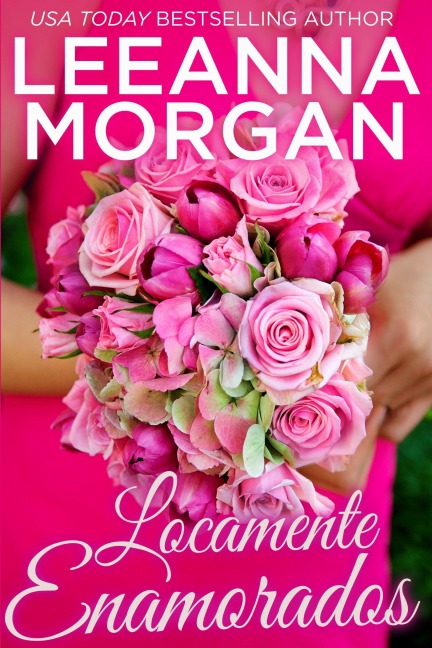 Locamente Enamorados (El Bridesmaids Club, #3) - Leeanna Morgan