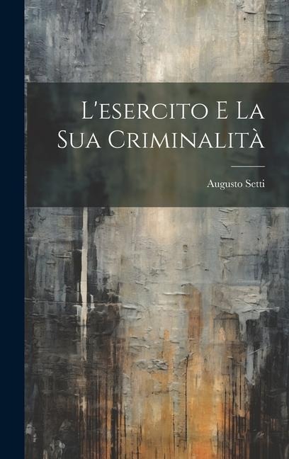 L'esercito E La Sua Criminalità - Augusto Setti