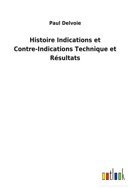 Histoire Indications et Contre-Indications Technique et Résultats - Paul Delvoie