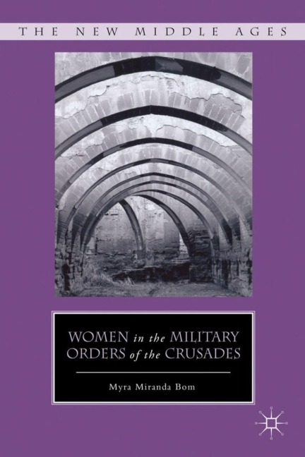Women in the Military Orders of the Crusades - Myra Miranda Bom