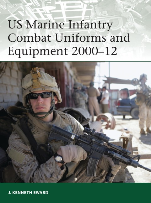 US Marine Infantry Combat Uniforms and Equipment 2000-12 - J. Kenneth Eward