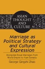Marriage as Political Strategy and Cultural Expression - George Qingzhi Zhao