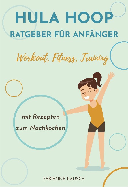 Hula Hoop Ratgeber für Anfänger - Fabienne Rausch