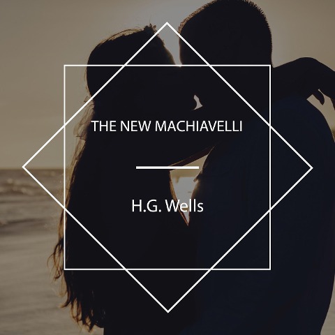 The New Machiavelli - H. G. Wells