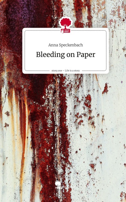 Bleeding on Paper. Life is a Story - story.one - Anna Speckenbach