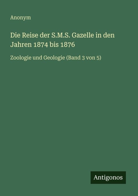 Die Reise der S.M.S. Gazelle in den Jahren 1874 bis 1876 - Anonym