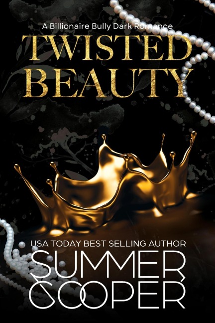 Twisted Beauty: A Billionaire Bully Dark Romance (Twisted Intentions, #1) - Summer Cooper