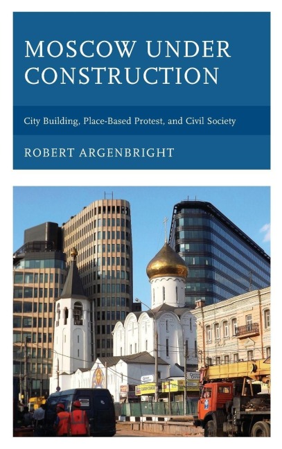 Moscow under Construction - Robert Argenbright