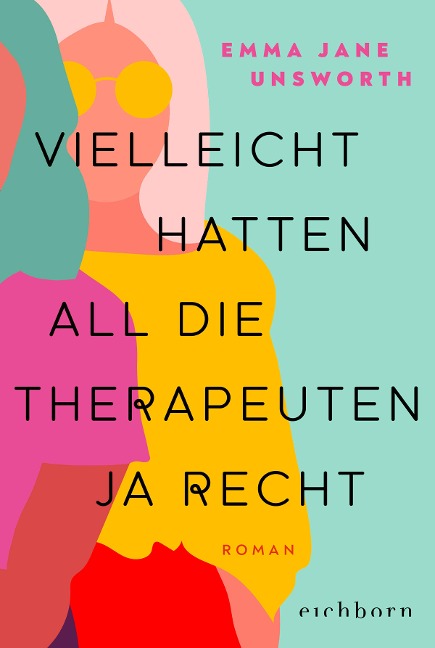 Vielleicht hatten all die Therapeuten ja recht - Emma Jane Unsworth
