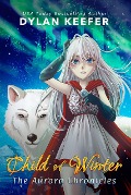 Cover-Bild zum Titel 'Child of Winter (The Aurora Chronicles, #1)' von 'Dylan Keefer'
