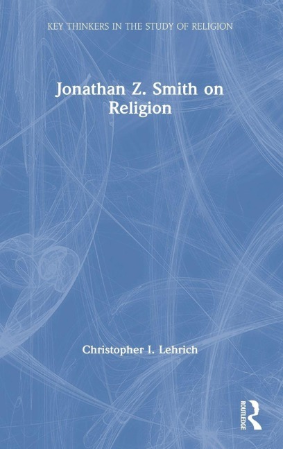 Jonathan Z. Smith on Religion - Christopher I. Lehrich