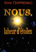 Cover-Bild zum Titel 'Nous, labeur d'étoiles' von 'Boris Tzaprenko'