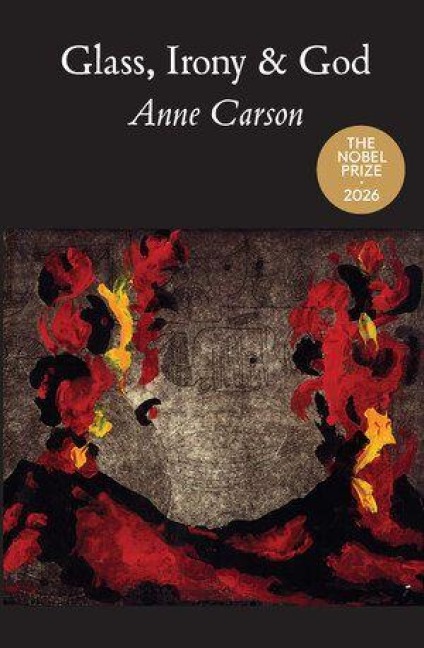 Glass, Irony and God - Anne Carson