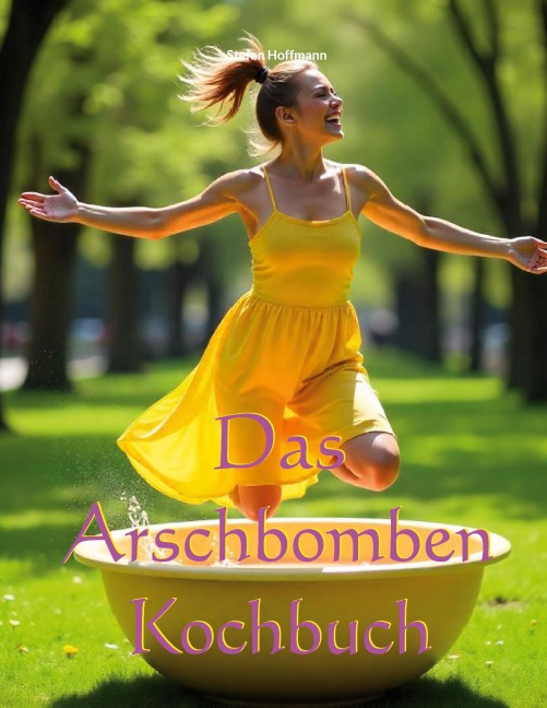 Das Arschbomben Kochbuch - Stefan Hoffmann