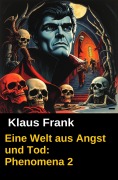Cover-Bild zum Titel 'Eine Welt aus Angst und Tod: Phenomena 2' von 'Klaus Frank'