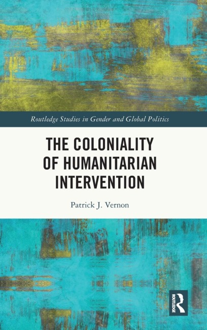 The Coloniality of Humanitarian Intervention - Patrick J. Vernon