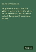 Cover-Bild zum Titel 'Einige Worte über die russischen Militär-Kolonien im Vergleiche mit der k.k. österreichischen Militär-Grenze und mit allgemeinen Betrachtungen darüber' von 'Karl Pidoll Zu Quintenbach'
