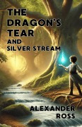 Cover-Bild zum Titel 'The Dragon's Tear and Silver Stream' von 'Alexander Ross'