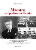 Cover-Bild zum Titel 'Maestro sul podio e nella vita. La straordinaria avventura musicale di Francesco Paolo Neglia dalla Sicilia alla Germania, a Legnano e dintorni' von 'Laura Fusaro'