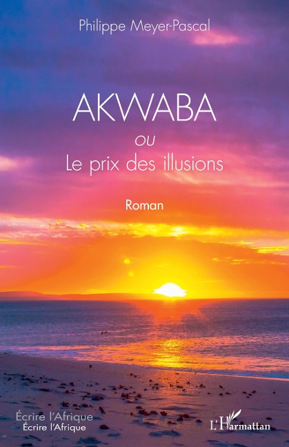 AKWABA ou Le prix des illusions - Meyer Pascal