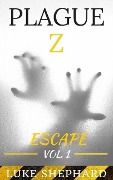 Cover-Bild zum Titel 'Plague Z: Escape - Vol. 1' von 'Luke Shephard'
