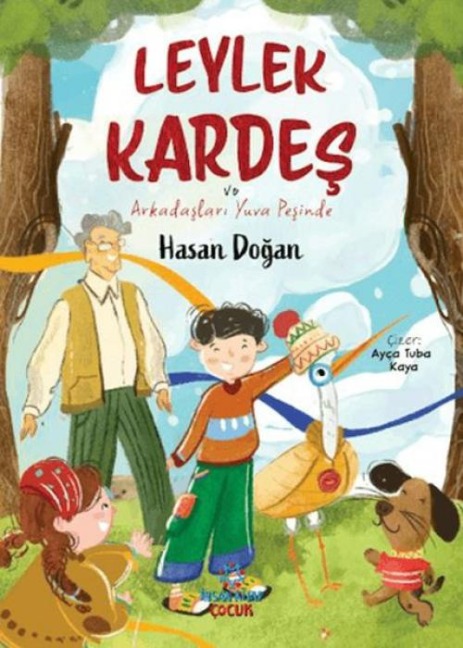 Leylek Kardes ve Arkadaslari Yuva Pesinde - Hasan Dogan